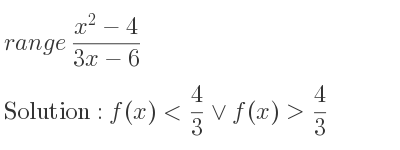 The range of (x^2-4)/(3x-6) is f(x)< 4/3 \lor f(x)> 4/3